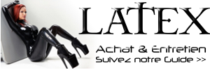 Suivez notre Guide d'Achat et d'Entretien de Lingerie et Tenue Sexy En Latex