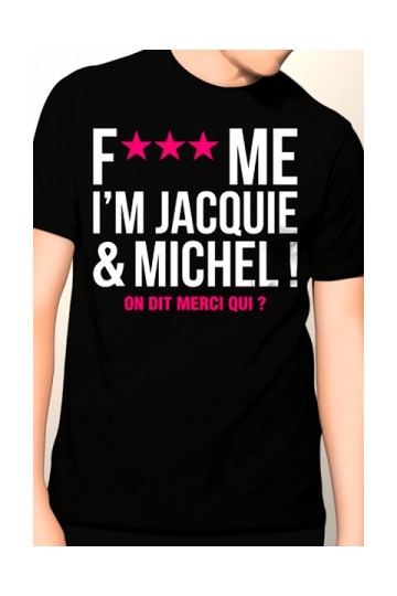 TShirt Jacquie et Miche Fuck Me