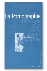La pornographie - une idée fixe de la photographie La musardine